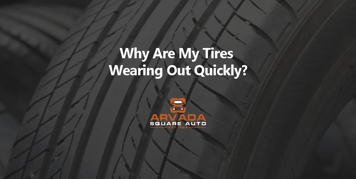 why are my tires wearing out?